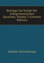 Beitrge Zur Kunde Der Indogermanischen Sprachen, Volume 3 (German Edition)