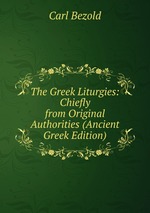 The Greek Liturgies: Chiefly from Original Authorities (Ancient Greek Edition)
