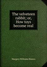 The velveteen rabbit. or, How toys become real