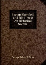 Bishop Blomfield and His Times: An Historical Sketch