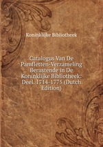 Catalogus Van De Pamfletten-Verzameling Berustende in De Koninklijke Bibliotheek: Deel. 1714-1775 (Dutch Edition)