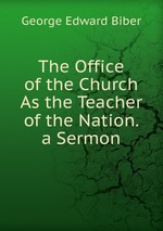 The Office of the Church As the Teacher of the Nation. a Sermon