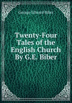 Twenty-Four Tales of the English Church By G.E. Biber