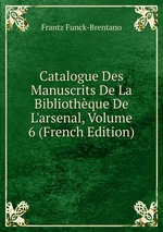 Catalogue Des Manuscrits De La Bibliothque De L`arsenal, Volume 6 (French Edition)