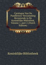 Catalogus Van De Pamfletten-Verzameling Berustende in De Koninklijke Bibliothek, Volume 1, part 2 (Dutch Edition)