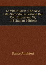 La Vita Nuova: (The New Life) Secondo La Lezione Del Cod. Strozziano Vi, 143 (Italian Edition)