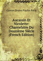 Aucassin Et Nicolette: Chantefable Du Douzime Sicle (French Edition)