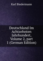 Deutschland Im Achtzehnten Jahrhundert, Volume 2, part 1 (German Edition)