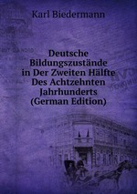 Deutsche Bildungszustnde in Der Zweiten Hlfte Des Achtzehnten Jahrhunderts (German Edition)