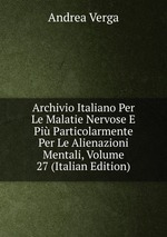 Archivio Italiano Per Le Malatie Nervose E Pi Particolarmente Per Le Alienazioni Mentali, Volume 27 (Italian Edition)