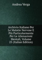 Archivio Italiano Per Le Malatie Nervose E Pi Particolarmente Per Le Alienazioni Mentali, Volume 25 (Italian Edition)