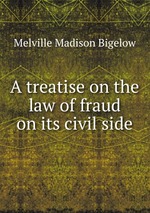 A treatise on the law of fraud on its civil side