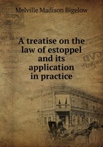 A treatise on the law of estoppel and its application in practice