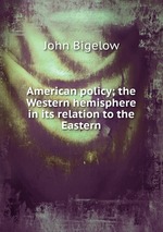 American policy; the Western hemisphere in its relation to the Eastern