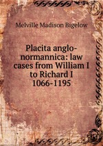 Placita anglo-normannica: law cases from William I to Richard I 1066-1195