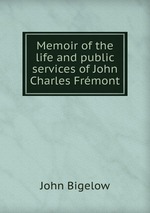 Memoir of the life and public services of John Charles Frmont