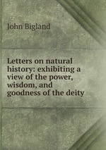 Letters on natural history: exhibiting a view of the power, wisdom, and goodness of the deity