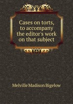 Cases on torts, to accompany the editor`s work on that subject