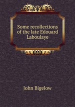 Some recollections of the late Edouard Laboulaye