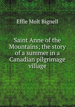 Saint Anne of the Mountains; the story of a summer in a Canadian pilgrimage village