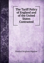 The Tariff Policy of England and of the United States Contrasted