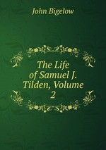 The Life of Samuel J. Tilden, Volume 2