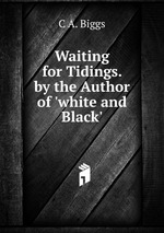 Waiting for Tidings. by the Author of `white and Black`