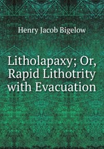 Litholapaxy; Or, Rapid Lithotrity with Evacuation