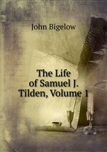 The Life of Samuel J. Tilden, Volume 1