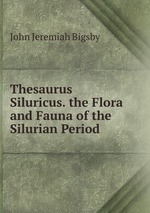 Thesaurus Siluricus. the Flora and Fauna of the Silurian Period