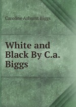 White and Black By C.a. Biggs