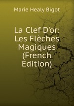 La Clef D`or: Les Flches Magiques (French Edition)