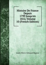 Histoire De France Depuis 1799 Jusqu`en 1812, Volume 10 (French Edition)