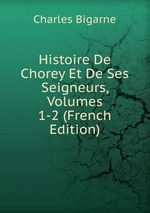 Histoire De Chorey Et De Ses Seigneurs, Volumes 1-2 (French Edition)