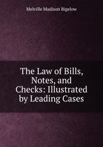 The Law of Bills, Notes, and Checks: Illustrated by Leading Cases