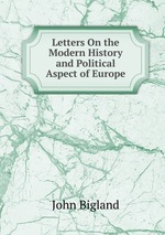 Letters On the Modern History and Political Aspect of Europe