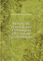 Histoire De France Depuis 1799 Jusqu`en 1812, Volume 3 (French Edition)