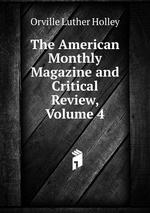 The American Monthly Magazine and Critical Review, Volume 4