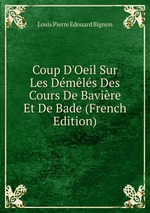 Coup D`Oeil Sur Les Dmls Des Cours De Bavire Et De Bade (French Edition)