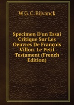 Specimen D`un Essai Critique Sur Les Oeuvres De Franois Villon. Le Petit Testament (French Edition)