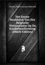 Het Eerste Hoofdstuk Van Het Belgische Wetsontwerp Op De Kinderbescherming (Dutch Edition)