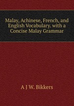 Malay, Achinese, French, and English Vocabulary. with a Concise Malay Grammar