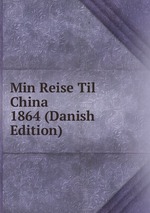 Min Reise Til China 1864 (Danish Edition)