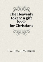 The Heavenly token: a gift book for Christians