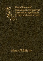 Postal laws and regulations and general instructions applicable to the rural mail service