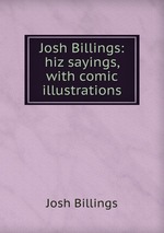 Josh Billings: hiz sayings, with comic illustrations