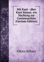 Mit Kant - ber Kant hinaus: ein Nachtrag zur Centennarfeier (German Edition)