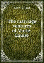 The marriage ventures of Marie-Louise