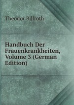 Handbuch Der Frauenkrankheiten, Volume 3 (German Edition)