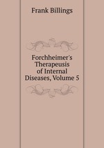 Forchheimer`s Therapeusis of Internal Diseases, Volume 5